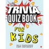 The Trivia Quiz Book for Kids