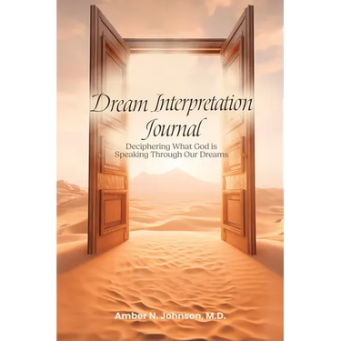 Dream Interpretation Journal: Deciphering What God is Speaking Through Your Dreams