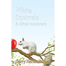 White Squirrels: & Other Monsters