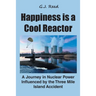 Happiness is a Cool Reactor: A Journey in Nuclear Power Influenced by the Three Mile Island Accident