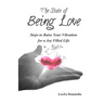 The State of BEING LOVE: Steps to Raise Your Vibration for a Joy Filled Life