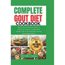 Complete Gout Diet Cookbook: Quick and Easy Delicious Recipes to Reduce Uric Acid and Conquer Gout Attacks with 14-Day Meal Plan and Quick Tips for