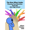 The Now What Guide: Planning Your Education (and Life) After High School