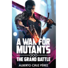 A War For Mutants: The Grand Battle