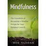 Mindfulness: The Essentials of Becoming a Mindful Person for Your Personal Growth