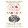 Twenty-Five Books That Shaped America: How White Whales, Green Lights, and Restless Spirits Forged Our National Identity