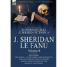 The Collected Supernatural and Weird Fiction of J. Sheridan Le Fanu: Volume 8-Including One Novel, 'a Lost Name, ' One Novelette, 'The Last Heir of CA