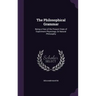 The Philosophical Grammar: Being a View of the Present State of Experiment Physiology, Or Natural Philosophy