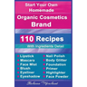 Organic Body Care: 110 Organic Beauty Care & Cosmetics Recipes
