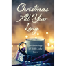 Christmas All Year Long: An Anthology of Holly Jolly Tales