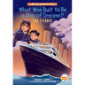 What Was Built to Be a Ship of Dreams?: The Titanic: A Who HQ Graphic Novel