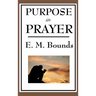 Purpose in Prayer: A Classic Christian Guide to Prayer, Faith, and Spiritual Power