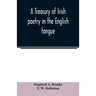 A treasury of Irish poetry in the English tongue