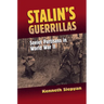 Stalin's Guerrillas: Soviet Partisans in World War II