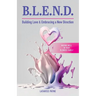 B.L.E.N.D. Building Love & Embracing a New Direction: Mixing Well in Your Blended Family