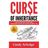 Curse of Inheritance: How to Protect Your Family from Being Broke, Bitter and Blaming You