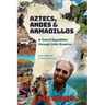Aztecs, Andes and Armadillos: A Grand Expedition through Latin America