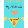 All About My Pet Hamster: My Journal Our Life Together
