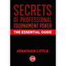 Secrets of Professional Tournament Poker: The Essential Guide