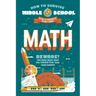 How to Survive Middle School: Math: A Do-It-Yourself Study Guide