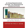A Comprehensive Guide to Handgun Ammunition: " 2.34 mm rimfire to .600 Nitro Express "