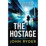 The Hostage: A totally gripping action thriller