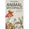 Animal Mycophiles: Critters That Hunt, Farm, Self-Medicate and Get High on Fungi