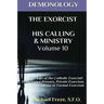 Demonology the Exorcist His Calling & Ministry: Deliverance Private Exorcism Sol