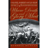 Where Death and Glory Meet: Colonel Robert Gould Shaw and the 54th Massachusetts Infantry