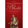 Living the Wisdom of Bhakti: Life as a Spiritual Practice