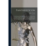 Pantheisticon: or, the Form of Celebrating the Socratic-society. Divided Into Three Parts. Which Contain, I. The Morals and Axioms of