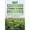 Best Cannabis Strains to Grow Indoors: A Beginner's Guide to Growing Cannabis Indoors