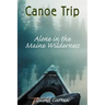 Canoe Trip: Alone in the Maine Wilderness