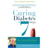 Curing Diabetes in 7 Steps: Take Control Of, and Reverse Your Type Two Diabetes Using Functional Medicine, Naturally
