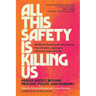 All This Safety Is Killing Us: Health Justice Beyond Prisons, Police, and Borders--Abolitionist Frameworks and Practices from Clinicians, Organizers,