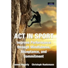 ACT in Sport: Improve Performance through Mindfulness, Acceptance, and Commitment