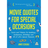 Movie Quotes for Special Occasions: Toasts and Tributes for Weddings, Graduations, Birthdays and All of Life's Special Moments