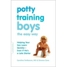 Potty Training Boys the Easy Way: Helping Your Son Learn Quickly -- Even If He's a Late Starter