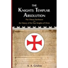 The Knights Templar Absolution: The Chinon Parchment and the History of the Poor Knights of Christ