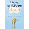 Living in the Shadow of Reality: Understanding the Spiritual Laws Behind Life as We Experience It