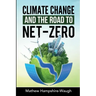 CLIMATE CHANGE and the road to NET-ZERO: Science - Technology - Economics - Politics