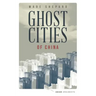 Ghost Cities of China: The Story of Cities Without People in the World's Most Populated Country