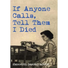 If Anyone Calls, Tell Them I Died: A Memoir