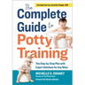 The Complete Guide to Potty Training: The Step-By-Step Plan with Expert Solutions for Any Mess