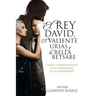 El Rey David, El Valiente Urias y La Bella Betsabe