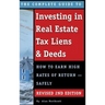 The Complete Guide to Investing in Real Estate Tax Liens & Deeds: How to Earn High Rates of Return - Safely REVISED 2ND EDITION