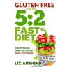 Gluten Free for the 5: 2 Fast Diet: Over 95 Recipes - 5:2 Quick Start Guide
