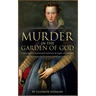 Murder in the Garden of God: A True Story of Renaissance Ambition, Betrayal and Revenge