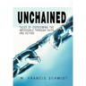 Unchained: Tales of Overcoming the Impossible through Faith and Action
