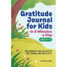 Gratitude Journal for Kids in 5-Minutes a Day: Fun Prompts and Activities for Thanks and Positivity